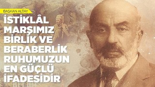 Başkan Altay: “İstiklâl Marşımız Birlik ve Beraberlik Ruhumuzun En Güçlü İfadesidir”