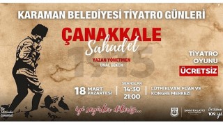 Karaman Belediyesi, Çanakkale Zaferinin 109. Yılı münasebetiyle 18 Martta ücretsiz tiyatro etkinliği düzenliyor